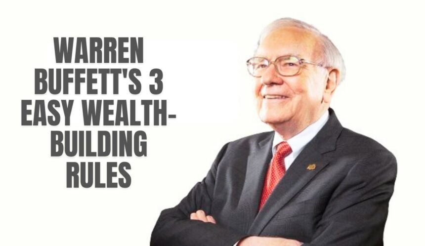 Warren Buffett's 3 Easy Wealth-Building Rules