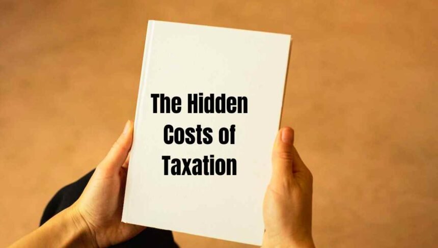 The Hidden Costs of Taxation