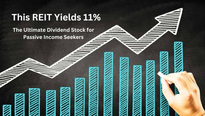 This REIT Yields 11% The Ultimate Dividend Stock for Passive Income Seekers
