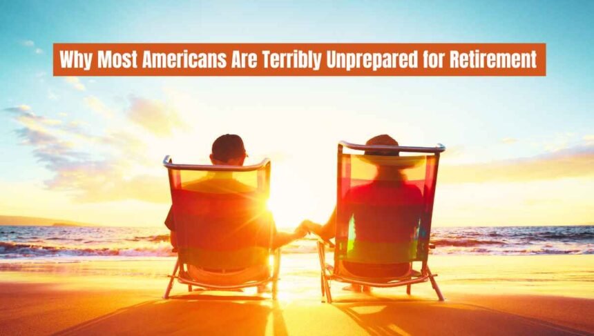 Why Most Americans Are Terribly Unprepared for Retirement The Retirement Crisis