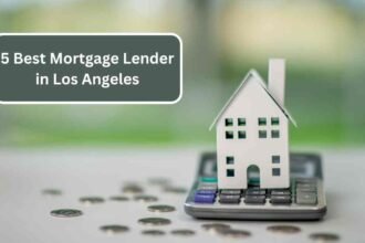 5 Best Mortgage Lender in Los Angeles
