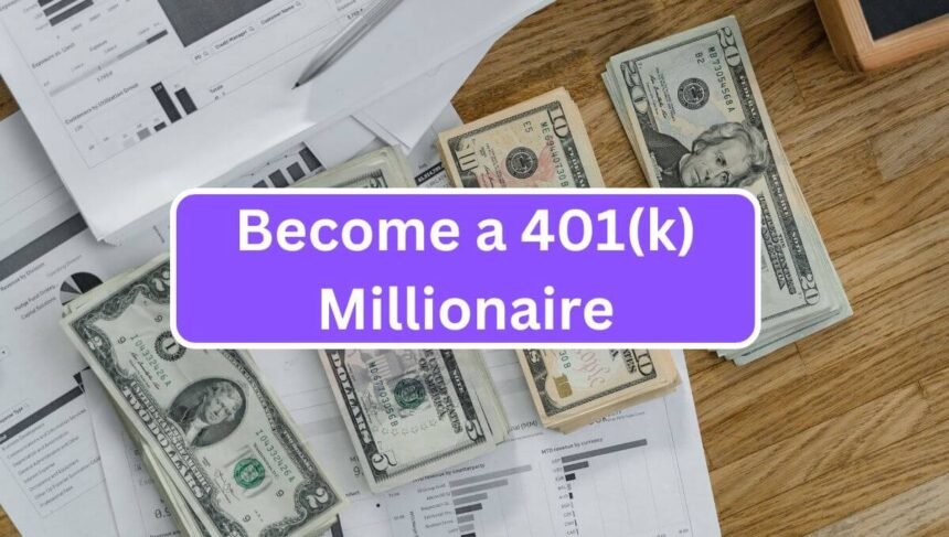 Becoming a 401(k) Millionaire