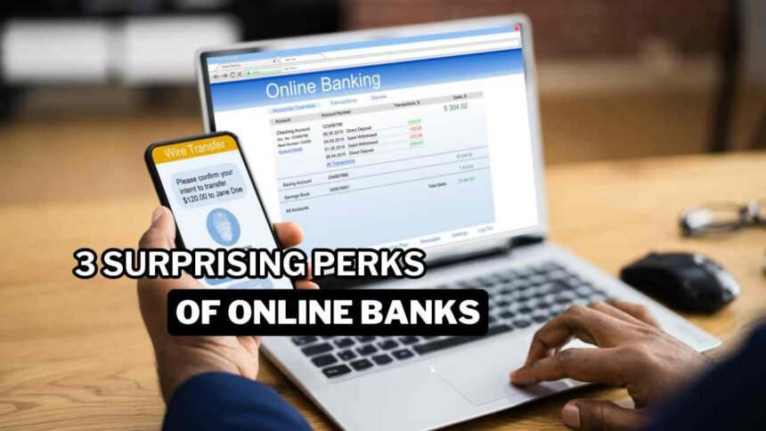 3 Surprising Perks of Online Banks